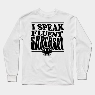 I speak fluent sarcasm Long Sleeve T-Shirt